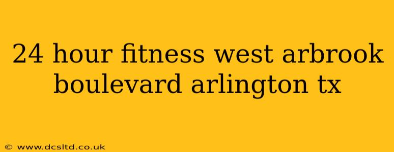 24 hour fitness west arbrook boulevard arlington tx