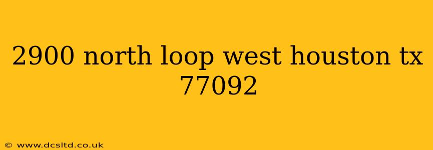 2900 north loop west houston tx 77092