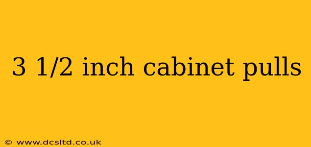 3 1/2 inch cabinet pulls