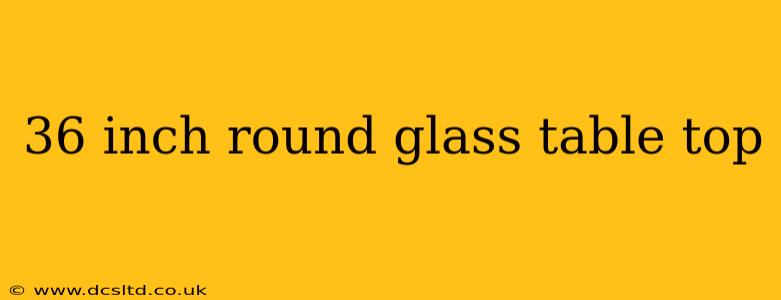36 inch round glass table top