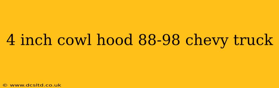 4 inch cowl hood 88-98 chevy truck