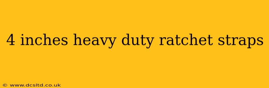 4 inches heavy duty ratchet straps