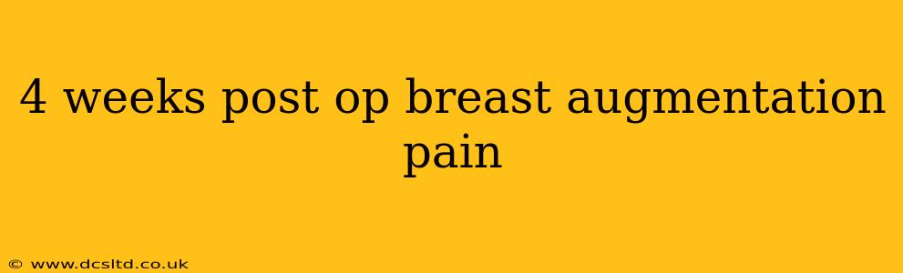 4 weeks post op breast augmentation pain