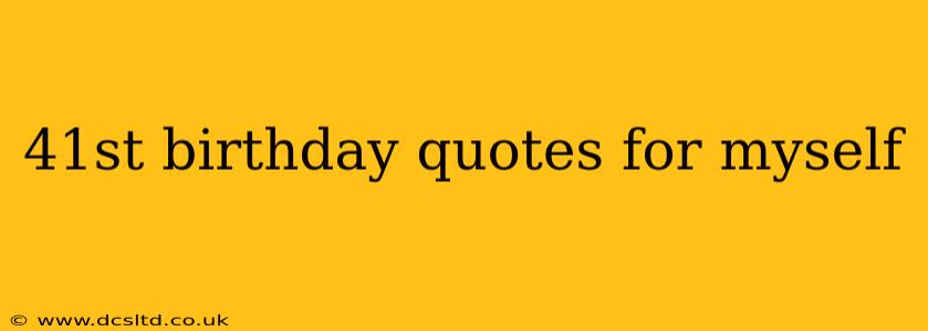 41st birthday quotes for myself