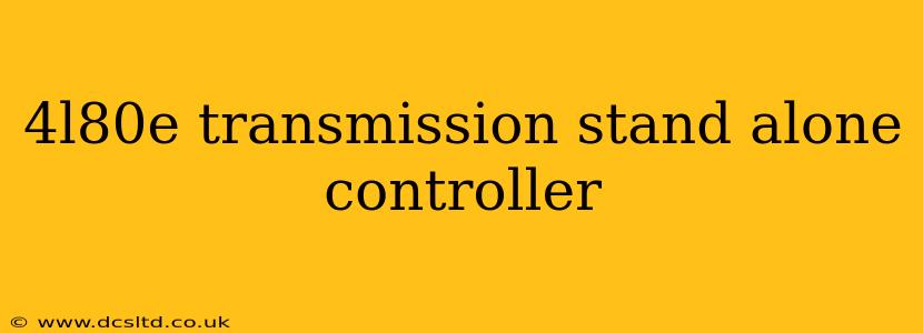 4l80e transmission stand alone controller