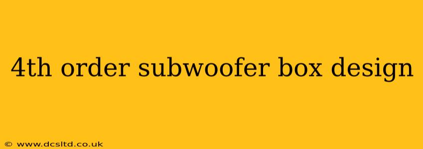 4th order subwoofer box design