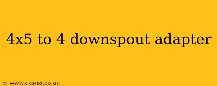 4x5 to 4 downspout adapter
