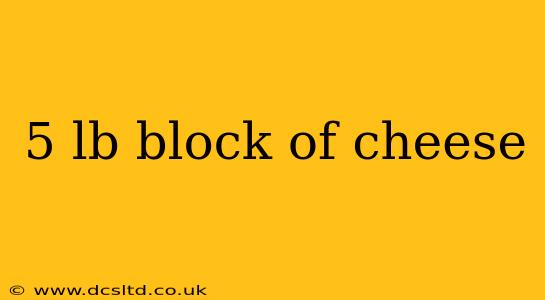5 lb block of cheese