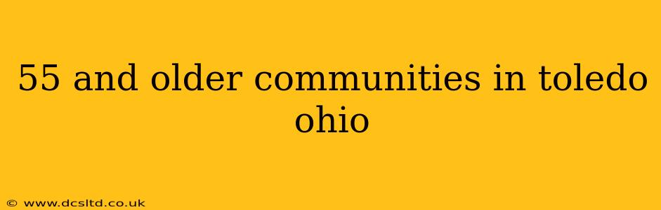 55 and older communities in toledo ohio