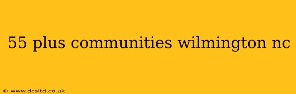 55 plus communities wilmington nc