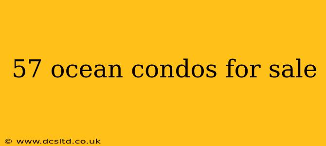 57 ocean condos for sale