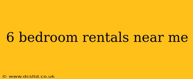 6 bedroom rentals near me