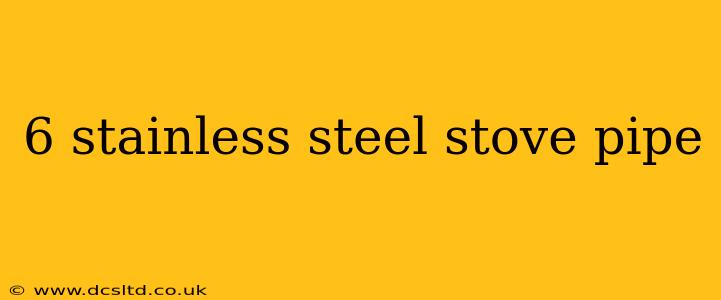 6 stainless steel stove pipe