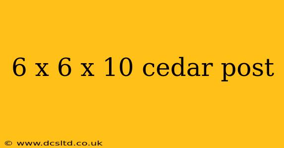 6 x 6 x 10 cedar post