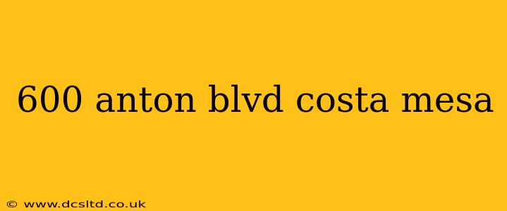 600 anton blvd costa mesa