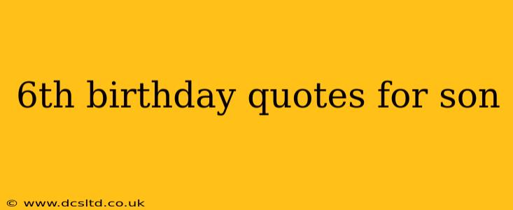 6th birthday quotes for son