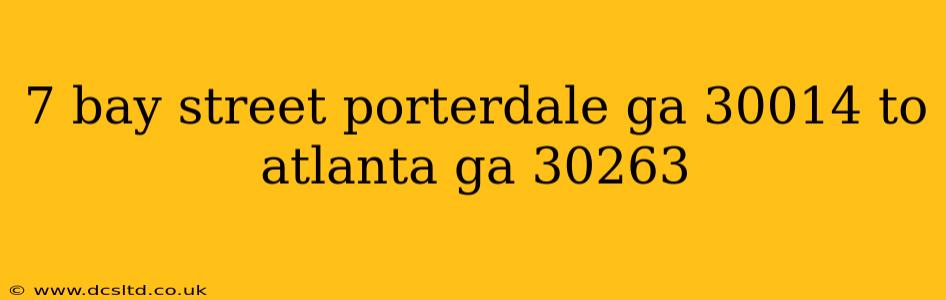 7 bay street porterdale ga 30014 to atlanta ga 30263