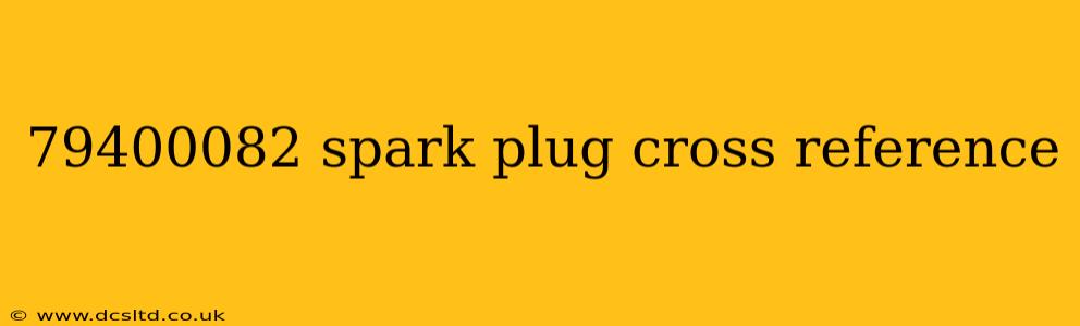 79400082 spark plug cross reference