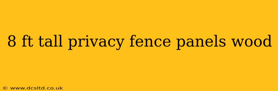 8 ft tall privacy fence panels wood