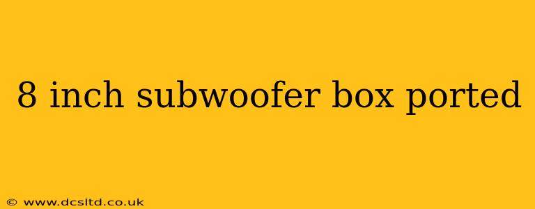 8 inch subwoofer box ported