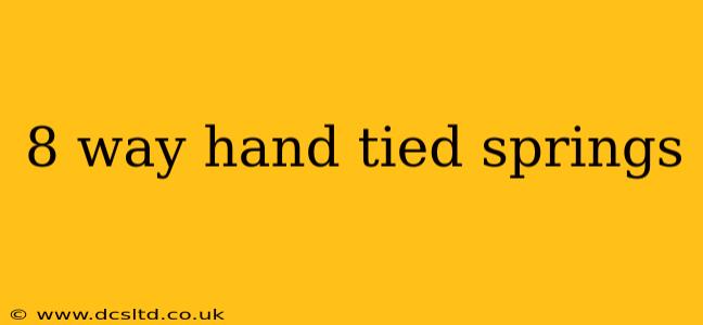 8 way hand tied springs