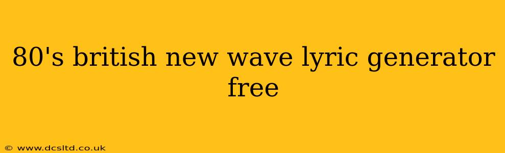 80's british new wave lyric generator free