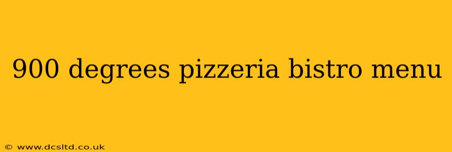 900 degrees pizzeria bistro menu