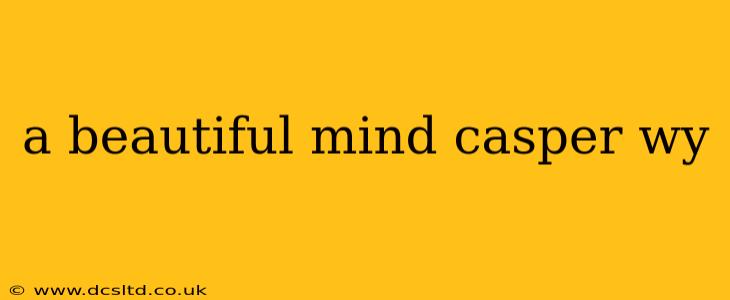 a beautiful mind casper wy