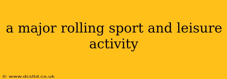 a major rolling sport and leisure activity