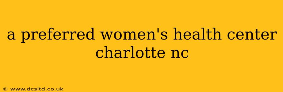 a preferred women's health center charlotte nc