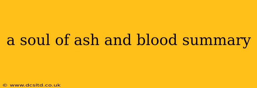 a soul of ash and blood summary