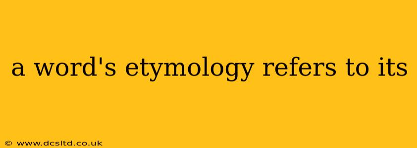a word's etymology refers to its