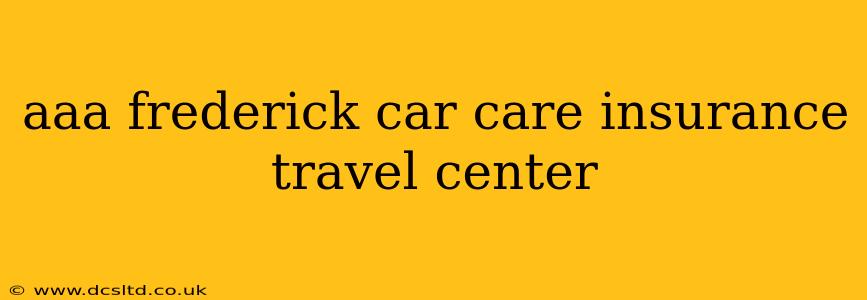aaa frederick car care insurance travel center