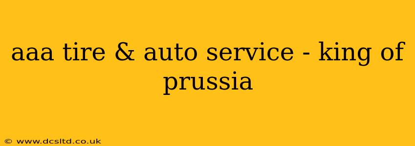 aaa tire & auto service - king of prussia