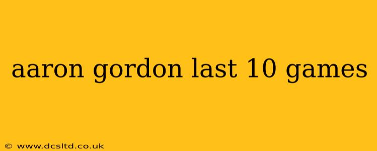 aaron gordon last 10 games