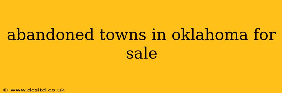 abandoned towns in oklahoma for sale