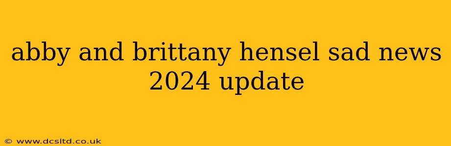 abby and brittany hensel sad news 2024 update