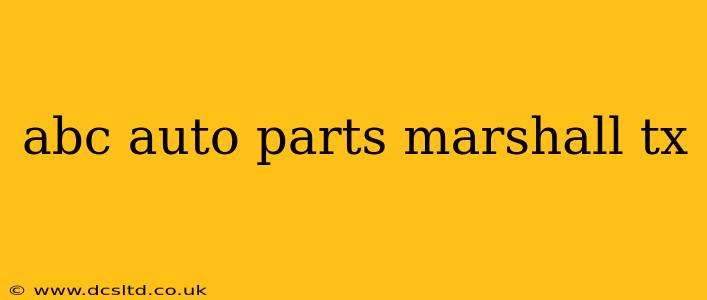 abc auto parts marshall tx