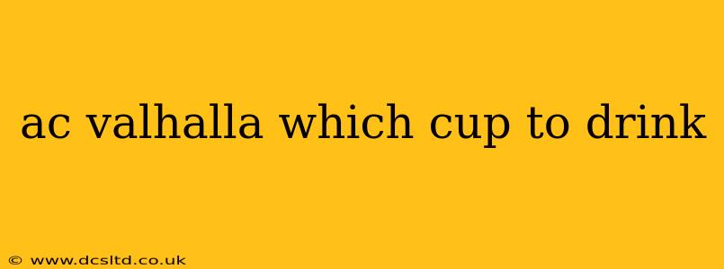 ac valhalla which cup to drink
