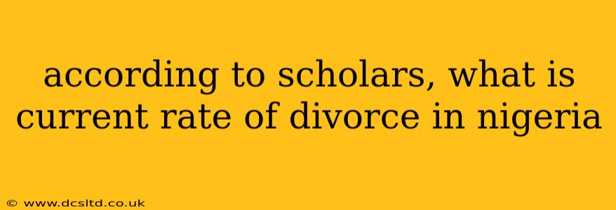 according to scholars, what is current rate of divorce in nigeria