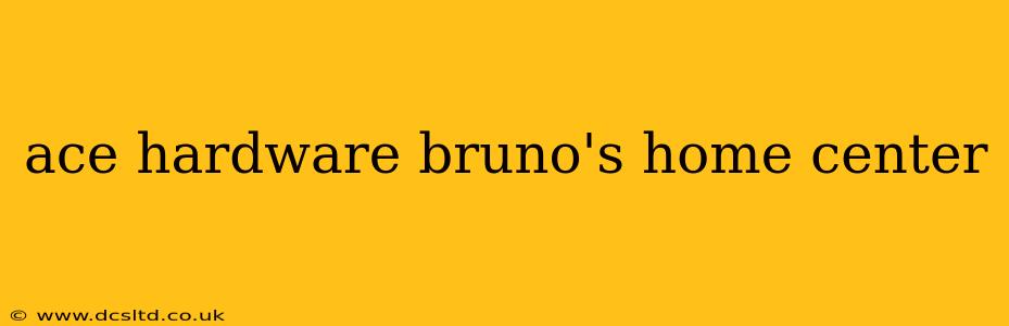 ace hardware bruno's home center