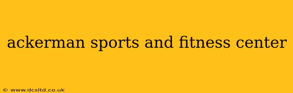 ackerman sports and fitness center