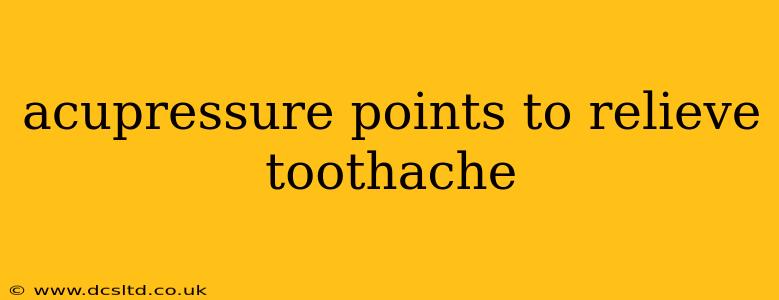 acupressure points to relieve toothache