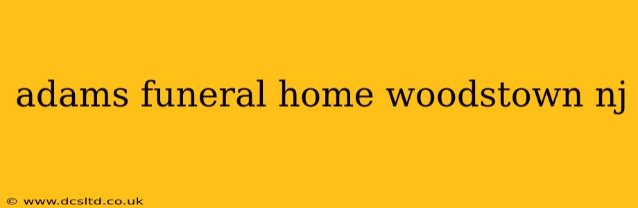 adams funeral home woodstown nj