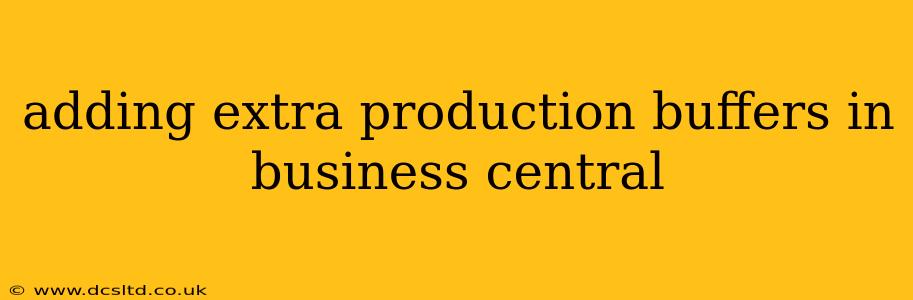 adding extra production buffers in business central