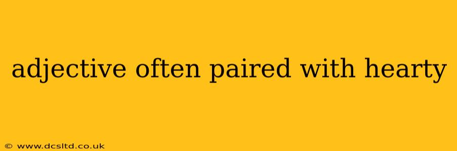 adjective often paired with hearty