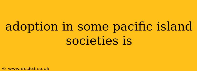 adoption in some pacific island societies is
