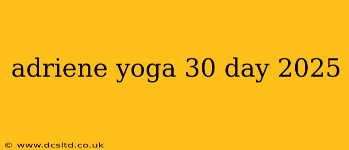 adriene yoga 30 day 2025