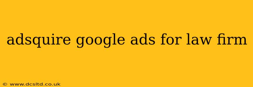 adsquire google ads for law firm