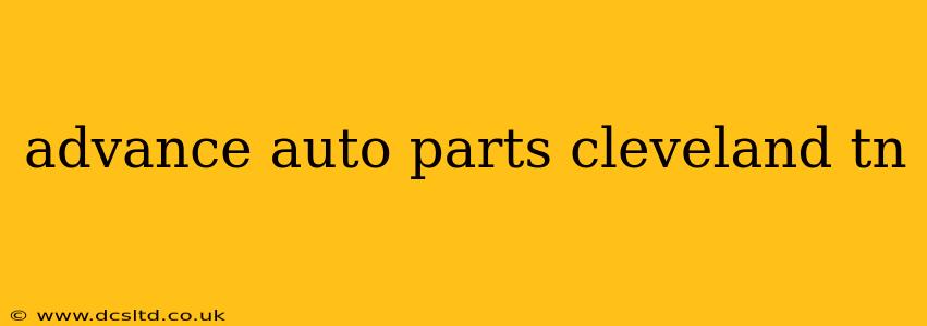 advance auto parts cleveland tn